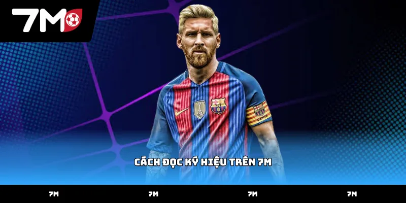 Hướng dẫn chi tiết cách đọc ký hiệu trên 7M về tỷ số