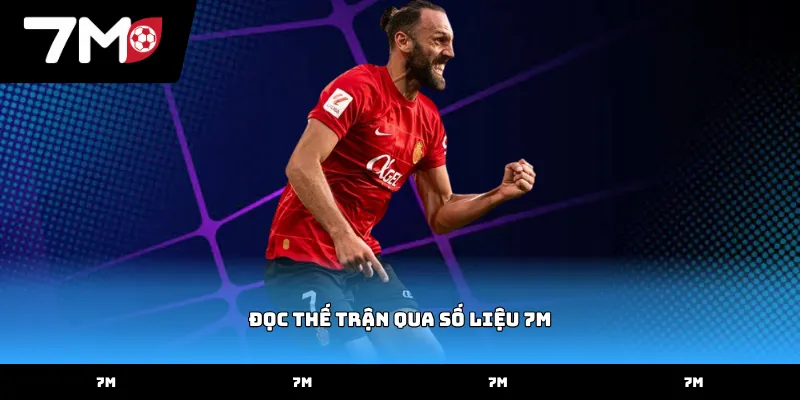 Cách đọc thế trận qua số liệu 7M chuẩn xác nhất