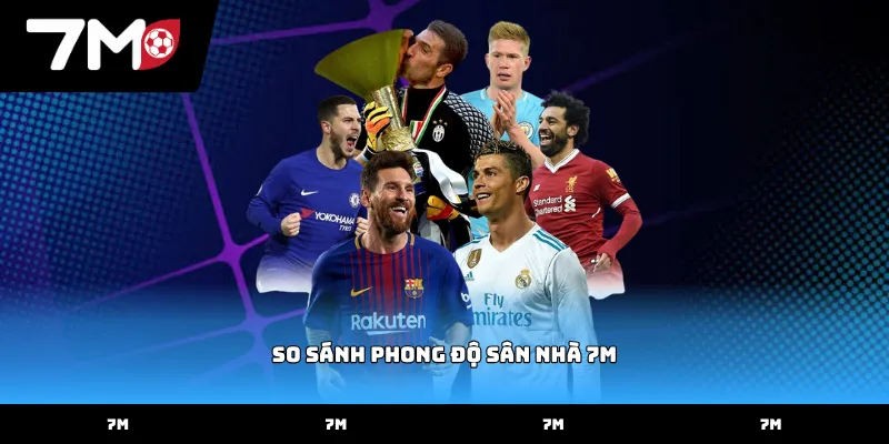 Kinh nghiệm so sánh phong độ sân nhà 7M hiệu quả nhất